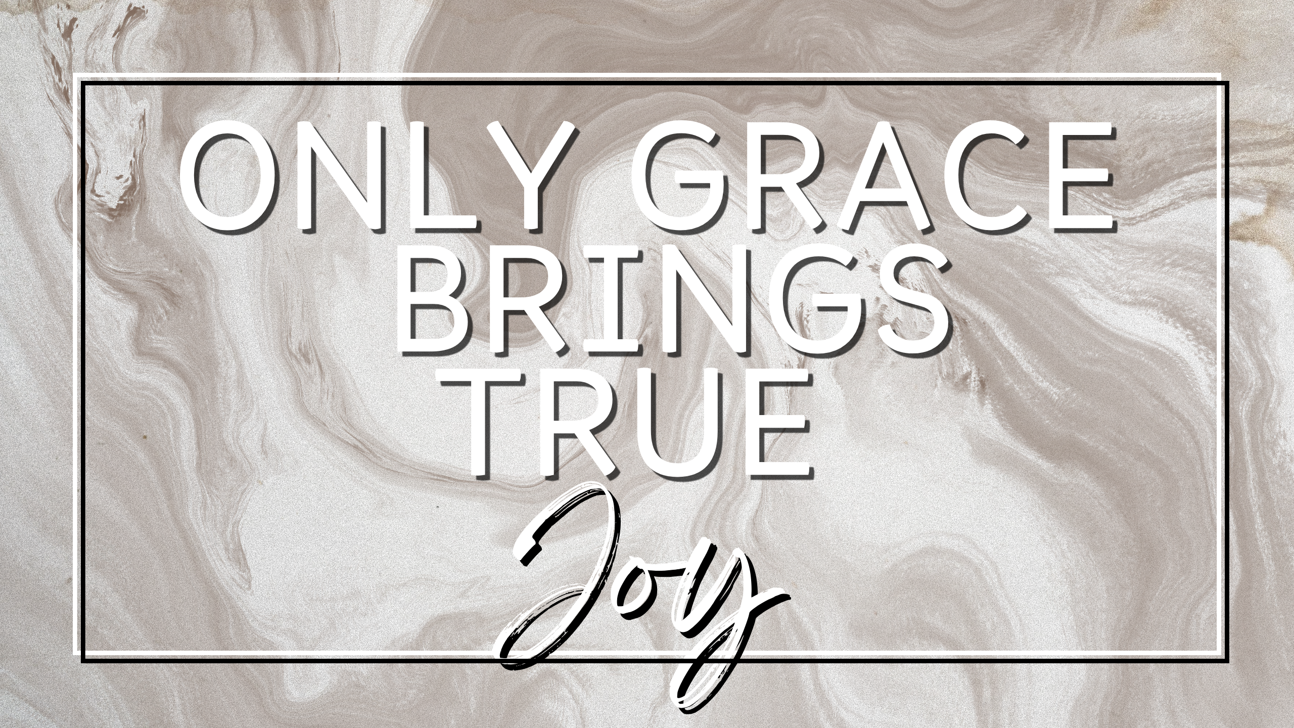 Only grace brings true joy